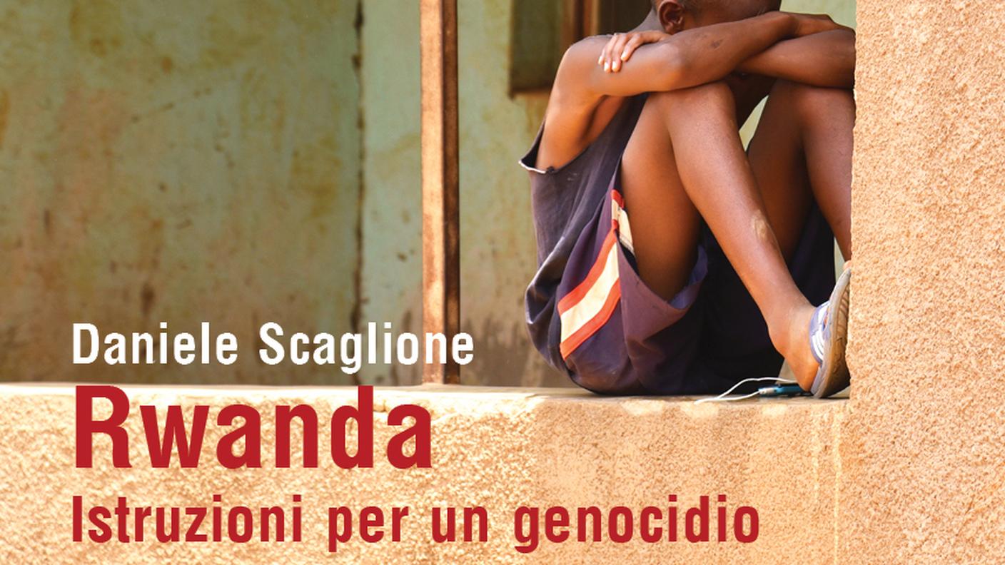 “Rwanda. Istruzioni per un genocidio” di Daniele Scaglione, Infinito Edizioni