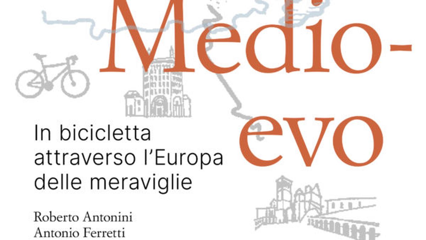 "Viaggio nel Medioevo. In bicicletta attraverso l’Europa delle meraviglie" di Roberto Antonini e Antonio Ferretti, Edizioni Salvioni