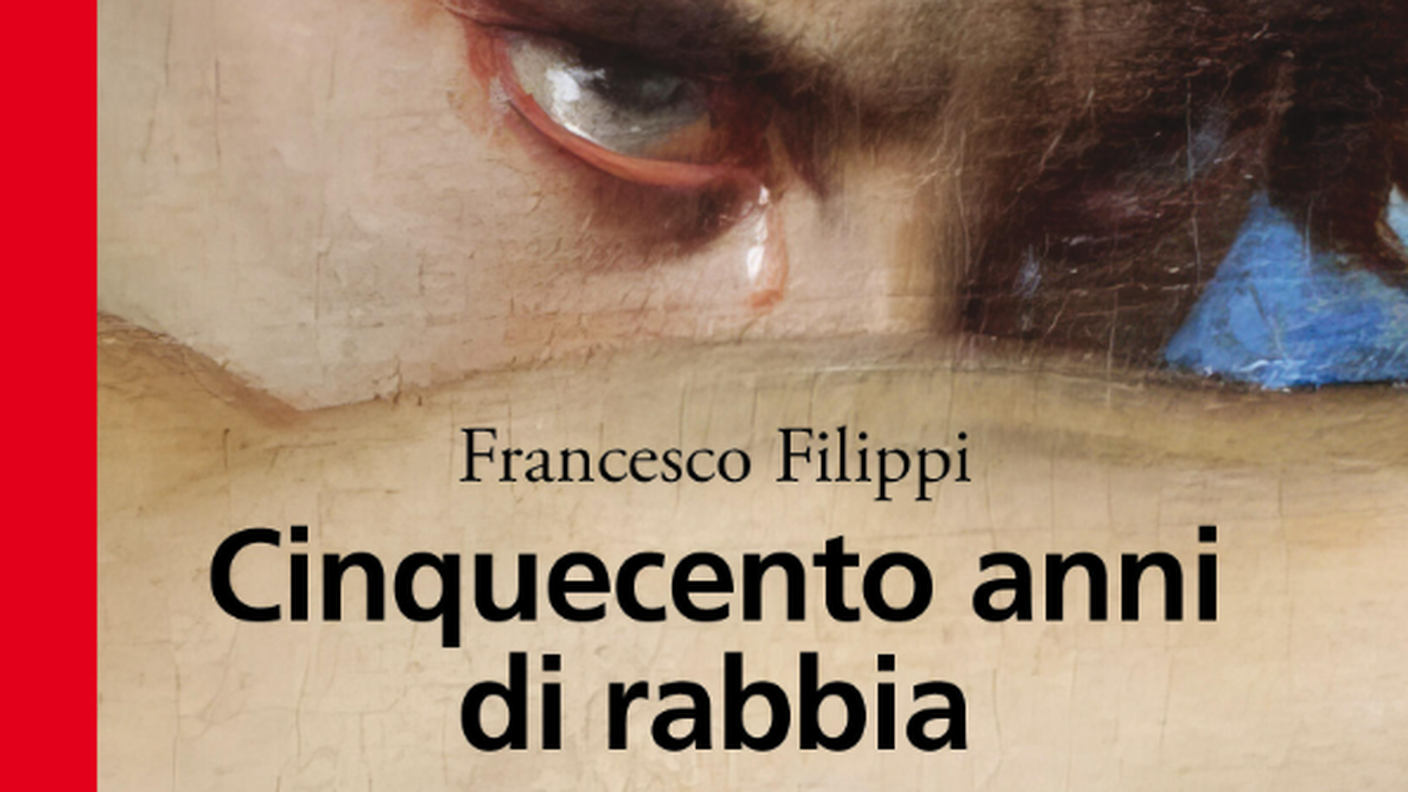 "Cinquecento anni di rabbia" di Francesco Filippi, Bollati Boringhieri 
